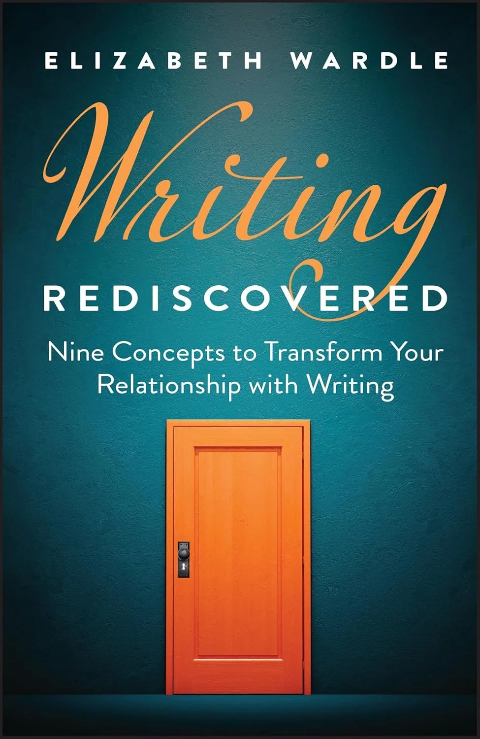 Elizabeth Wardle, Writing Rediscovered: Nine Concepts to Transform Your Relationship with Writing