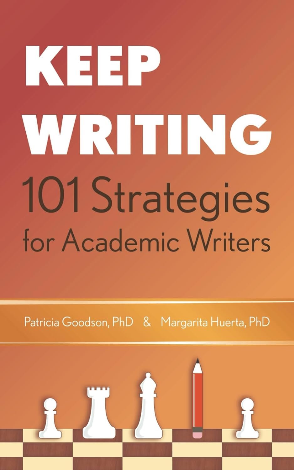Patricia Goodson and Margarita Huerta, Keep Writing: 101 Strategies for Academic Writers