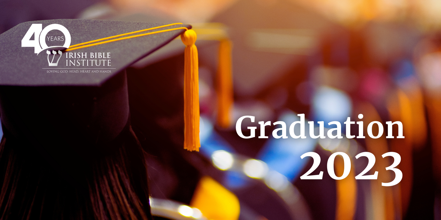 Graduation 2023 | Celebrate Graduation Today — Irish Bible Institute