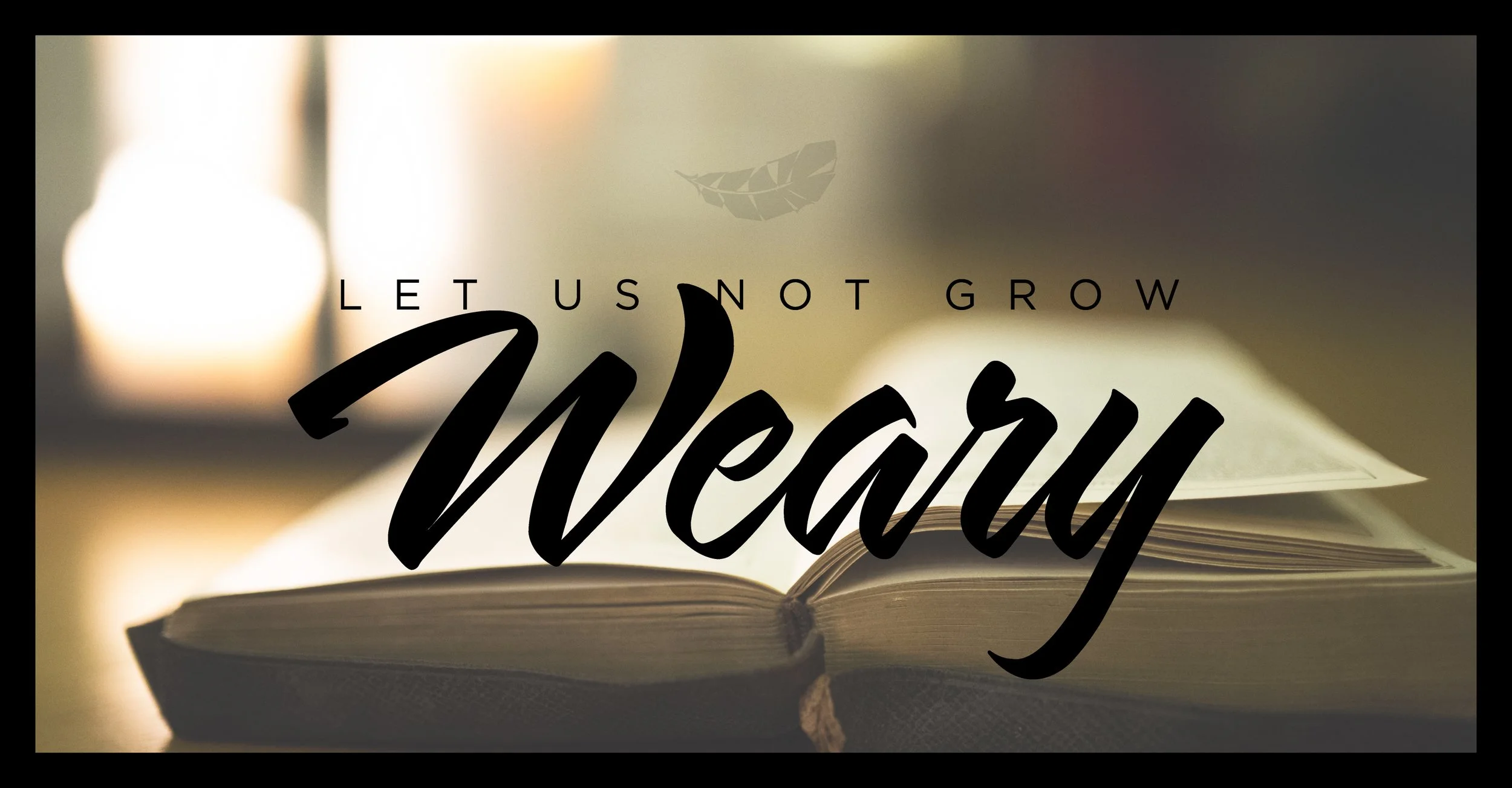 Let Us Not Grow Weary