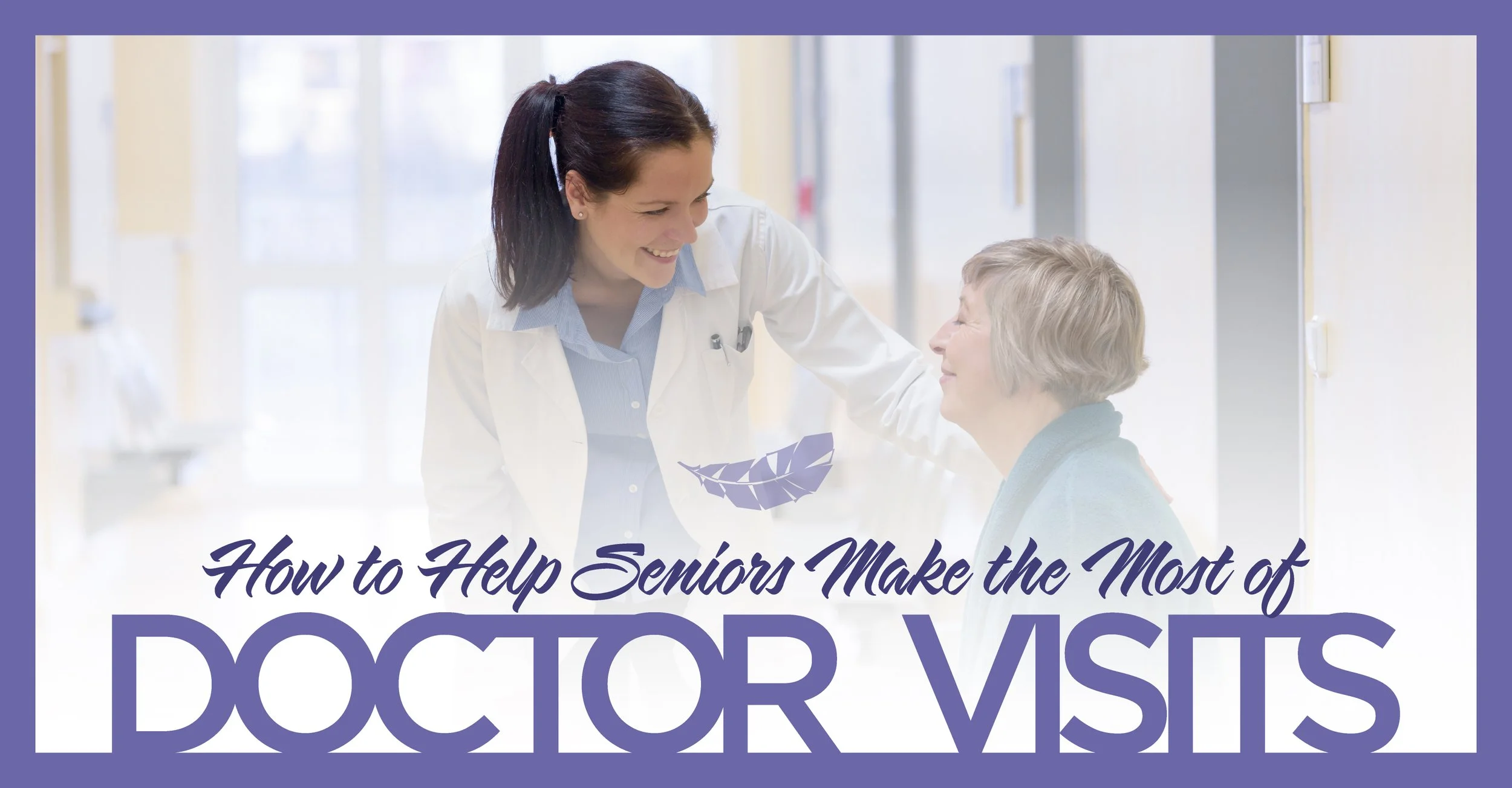 How to Help Seniors Make the Most of Doctor Visits