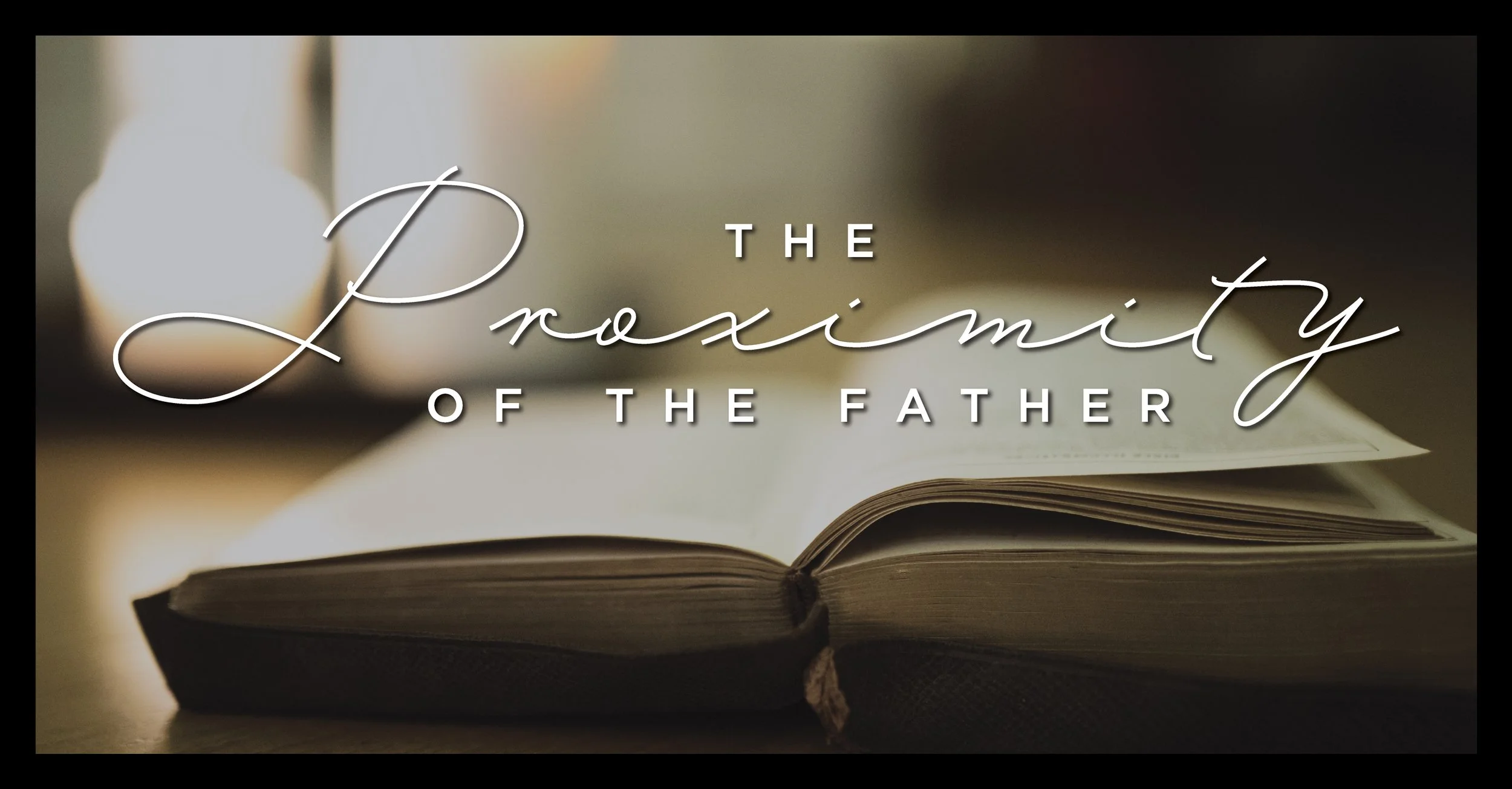 The Proximity of the Father