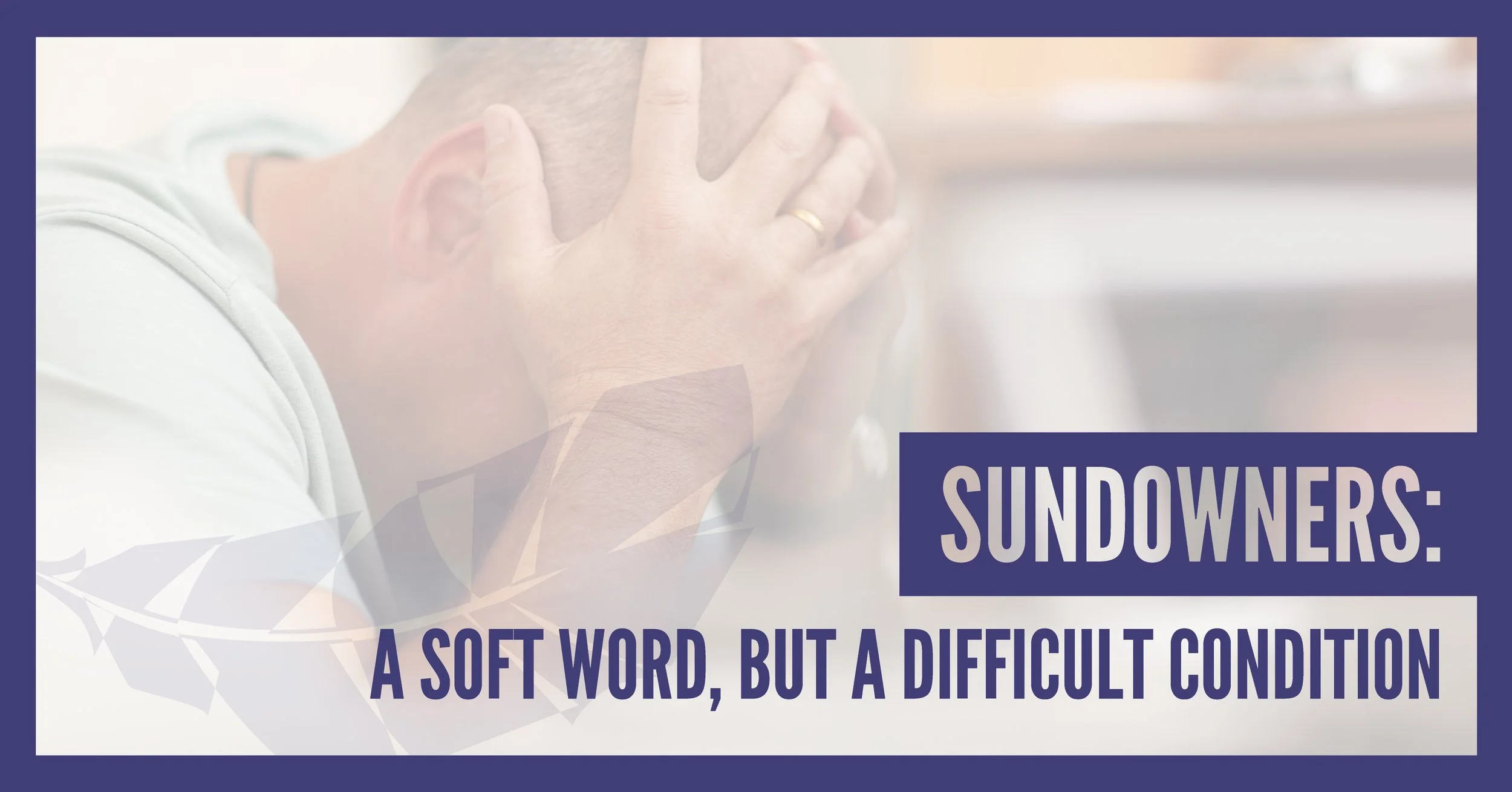 Sundowners: A Soft Word, but a Difficult Condition