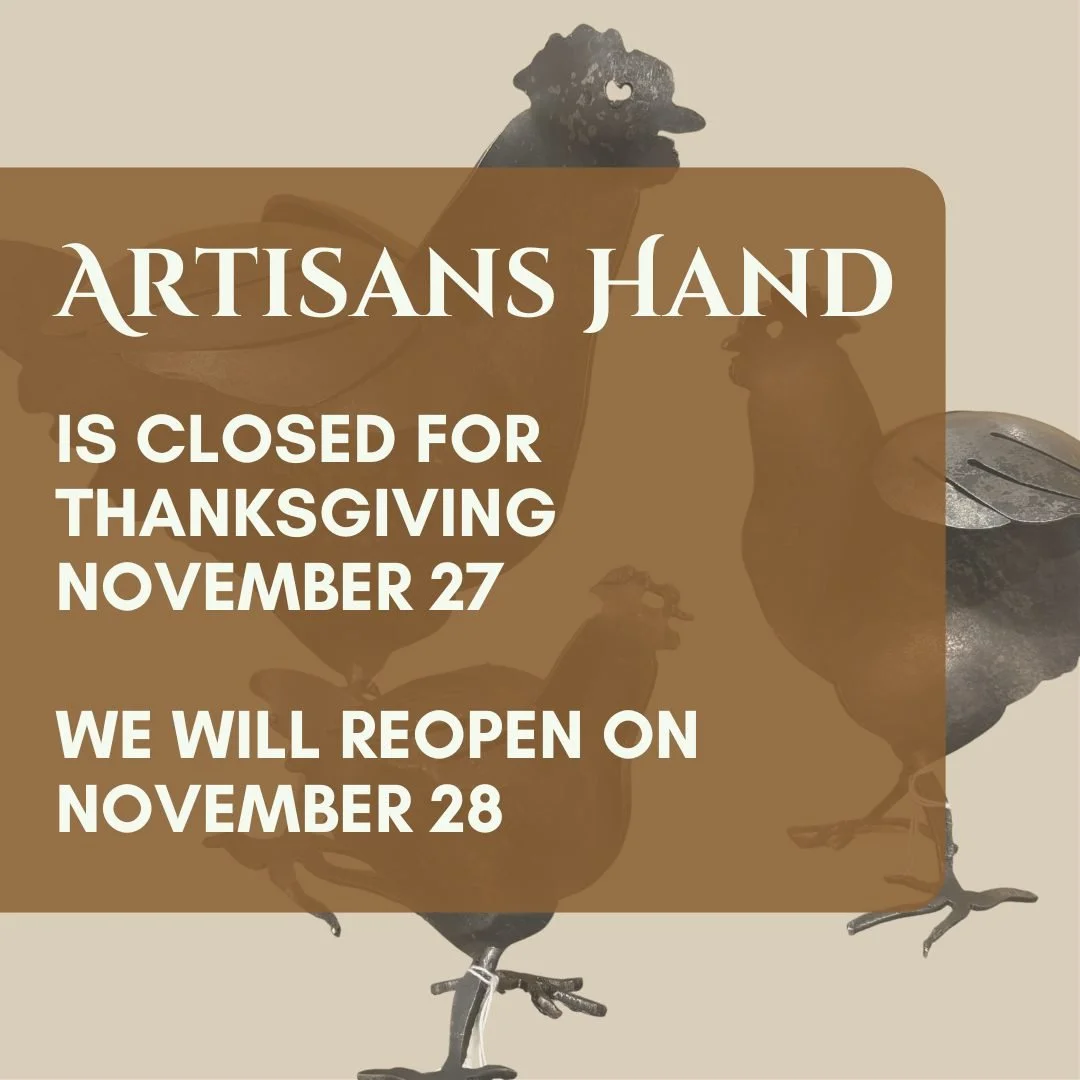 We'd say that there's nobody here but us chickens, but the truth is that there's nobody here.

Artisans Hand is closed today for Thanksgiving, November 27th. May your hearts and bellies be full. 🍴 🦃

We will reopen on Friday, November 28th at 11:00