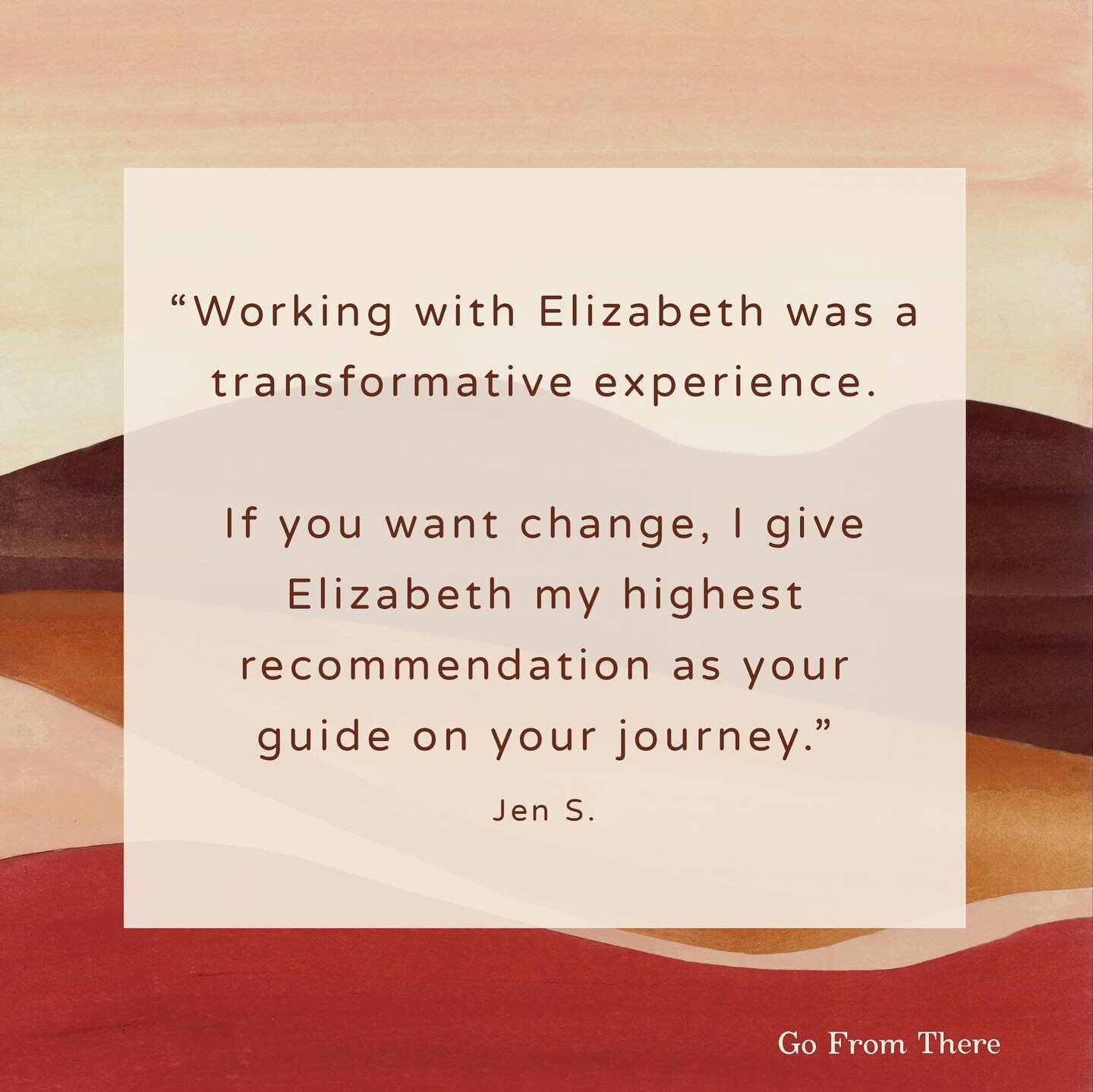Curious what it&rsquo;s like to work with me? One of my Go From There coaching clients had this to say:

&ldquo;Working with Elizabeth was a transformative experience. She possesses warmth, strength, honesty, and vulnerability that invited a truly op