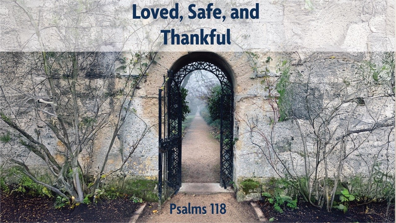 November 24, 2024 | Loved, Safe, and Thankful | Psalm 118
