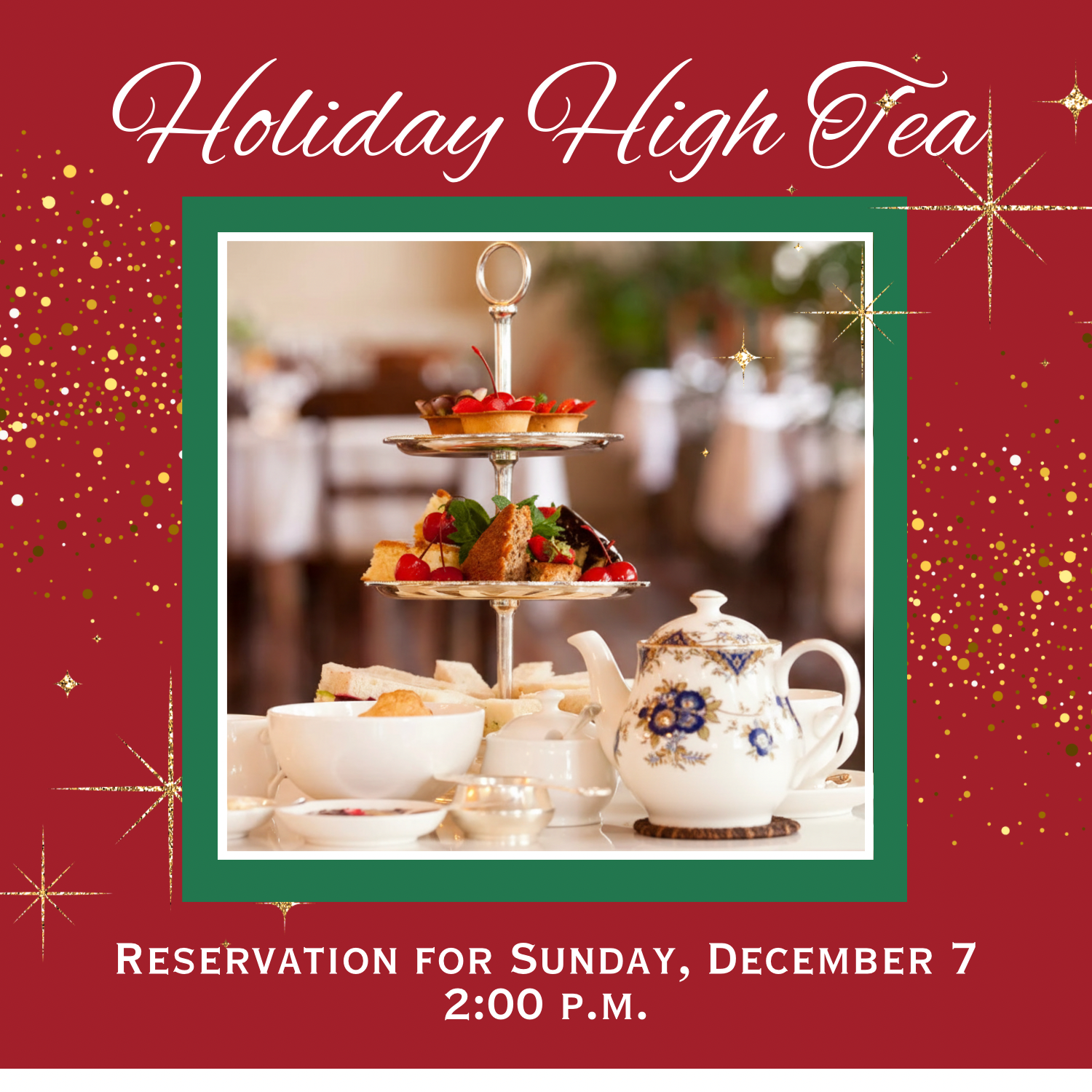 Holiday High Tea, 12/21 - 2:00 p.m.