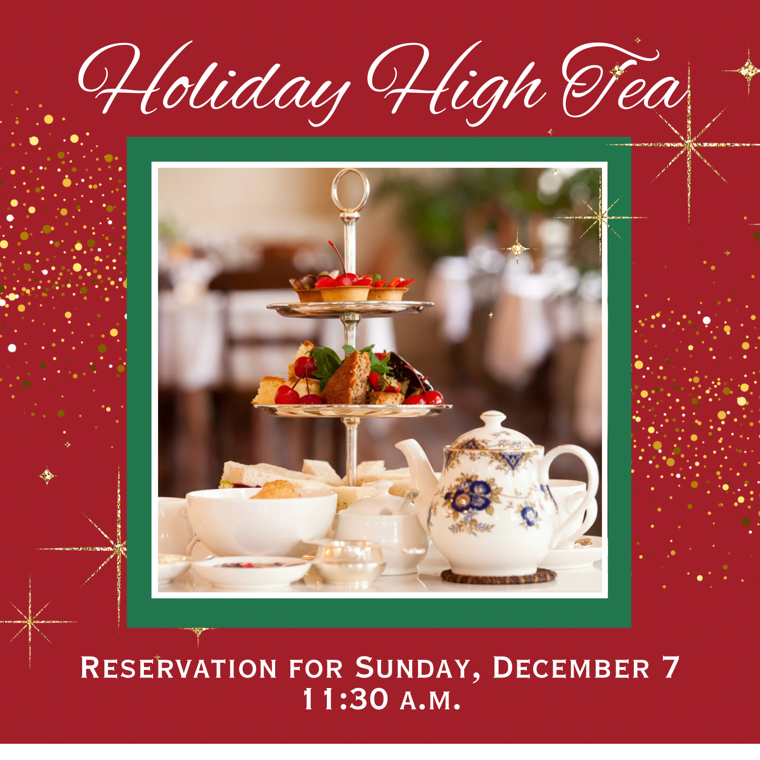 Holiday High Tea, 12/7/25 - 11:30 a.m.