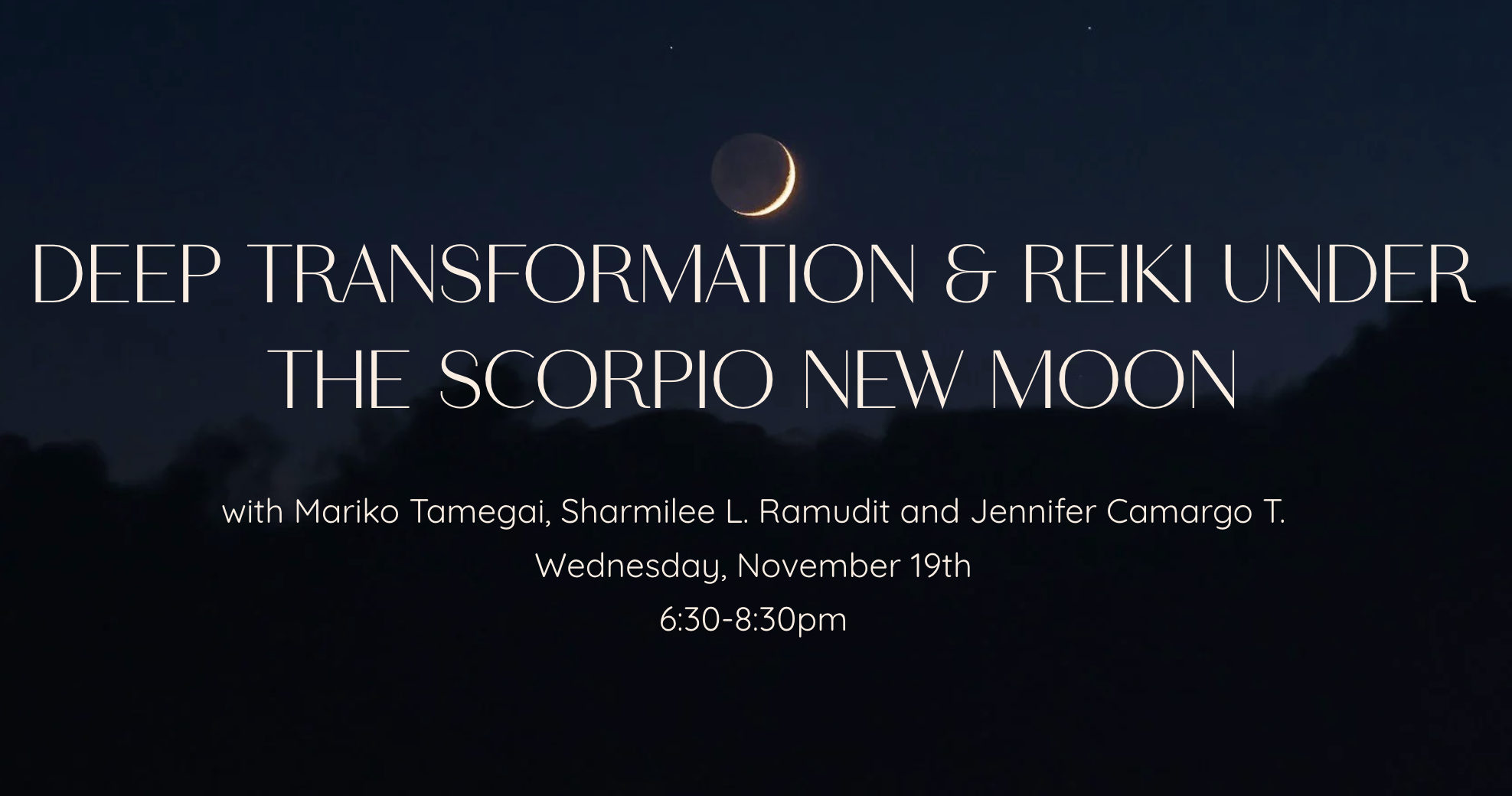 Deep Transformation &amp; Reiki Under the Scorpio New Moon                 with Mariko Tamegai, Sharmilee L. Ramudit and Jennifer Camargo T.