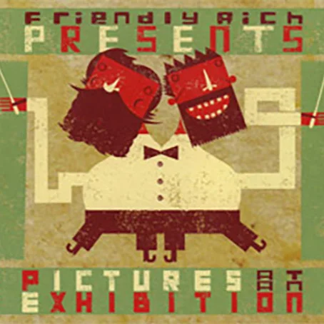 FRIENDLY RICH PRESENTS:  PICTURES AT AN EXHIBITION