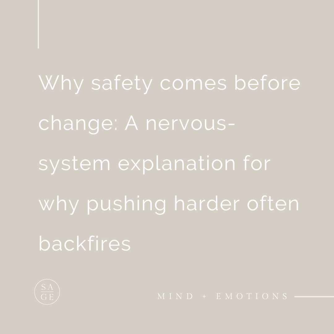 Why safety comes before change: A nervous-system explanation for why pushing harder often backfires
