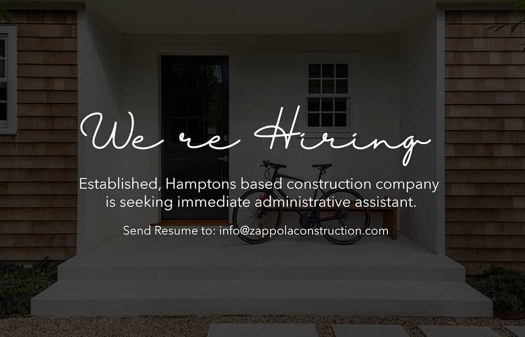 We have an immediate opening for a full-time administrative assistant. Mon- Fri 8am - 4:30pm. Light filing and organizing for our Sag Harbor Office. Send your resume to info@zappolaconstruction.com

#hamptons #hiring #hamptonshiring #workinthehampton