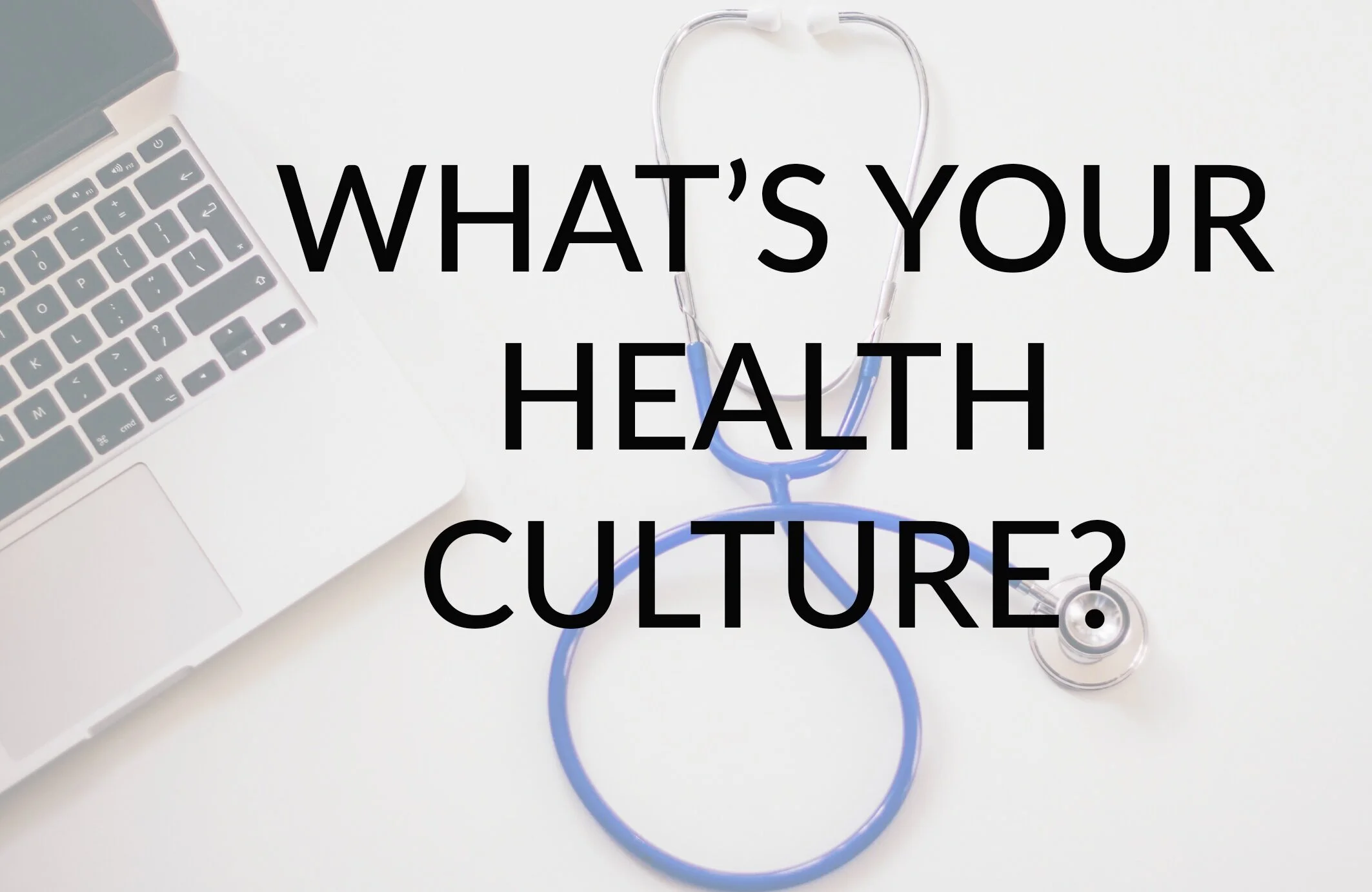 What’s Your Health Culture?  