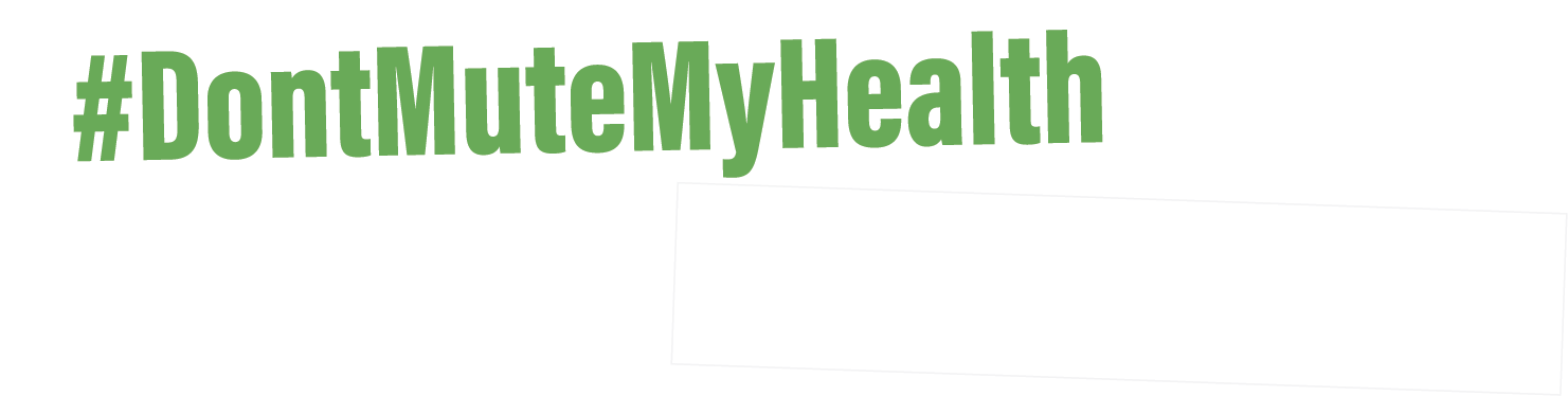#DontMuteMyHealth