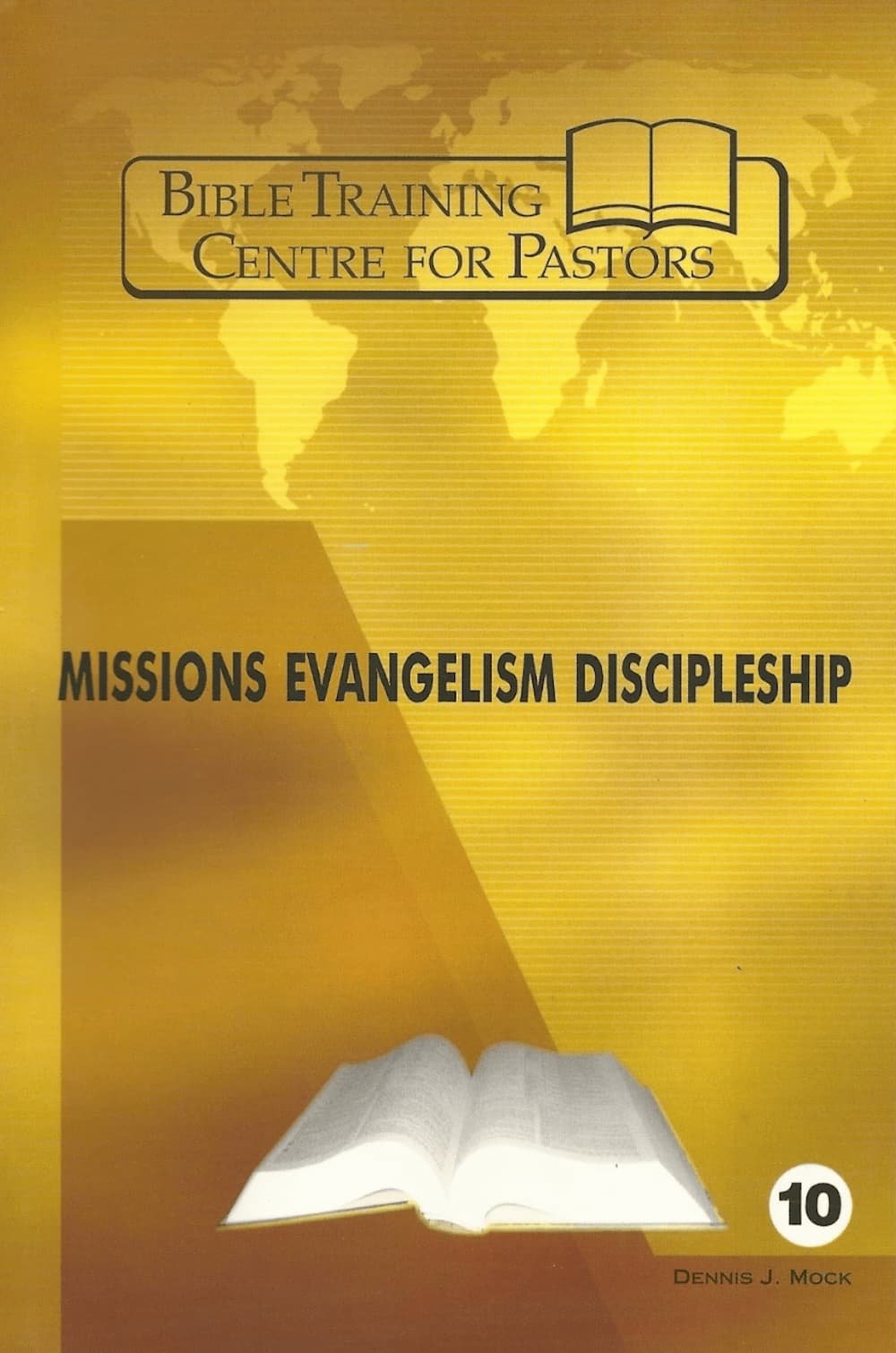 Cover of a book titled 'Missions Evangelism Discipleship' by Dennis J. Mock, published by Bible Training Centre for Pastors. The background is yellow with a world map and an open Bible graphic, and a large number 10 in a circle.