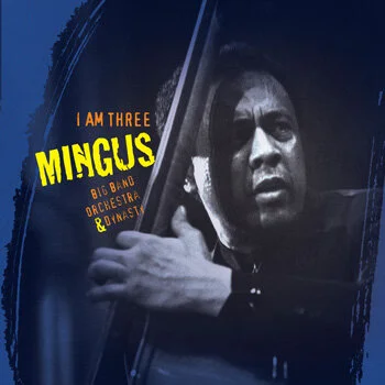 Mingus Big Band, Orchestra & Dynasty:  I Am Three