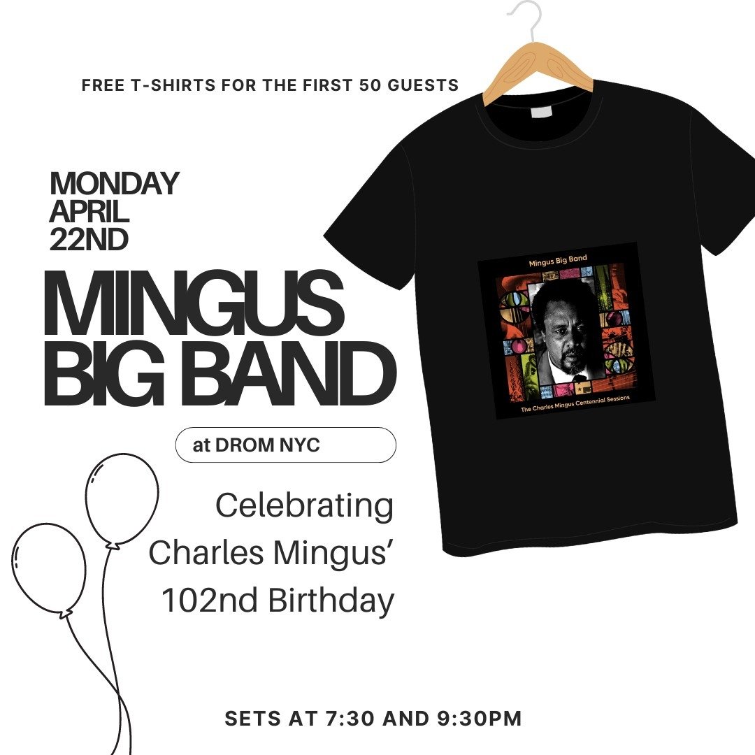 MONDAY - April 22
Celebrate Charles Mingus&rsquo; 102nd Birthday with Mingus Big Band at @dromnyc 

Two sets - 7:30 &amp; 9:30 PM
Free T-shirts for the first 50 guests at each set!

TRUMPETS Alex Norris, Jeremy Pelt, Philip Harper 
SAXOPHONES Mark Gr