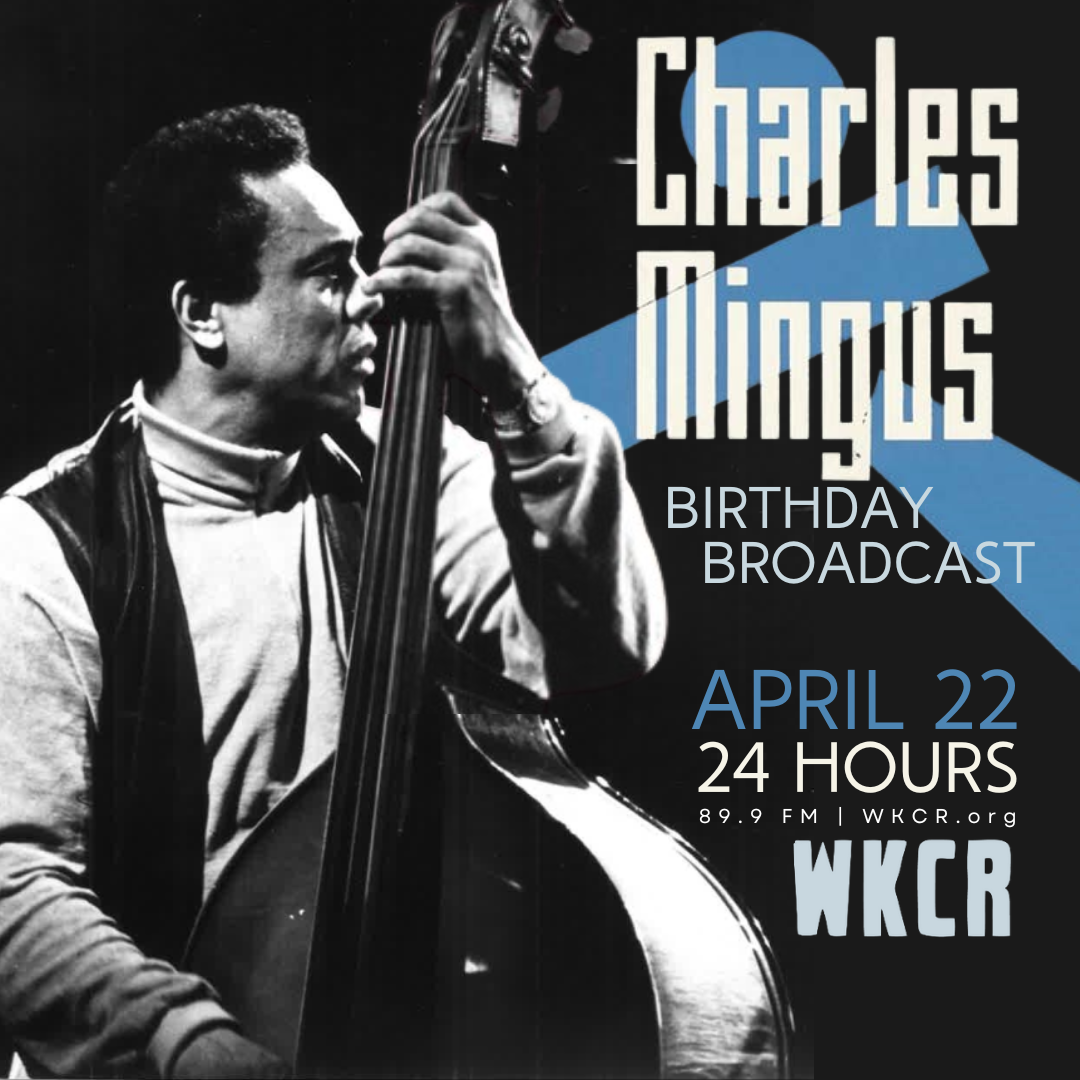 Wednesday, April 22, 2026: WKCR Annual Mingus Birthday Broadcast