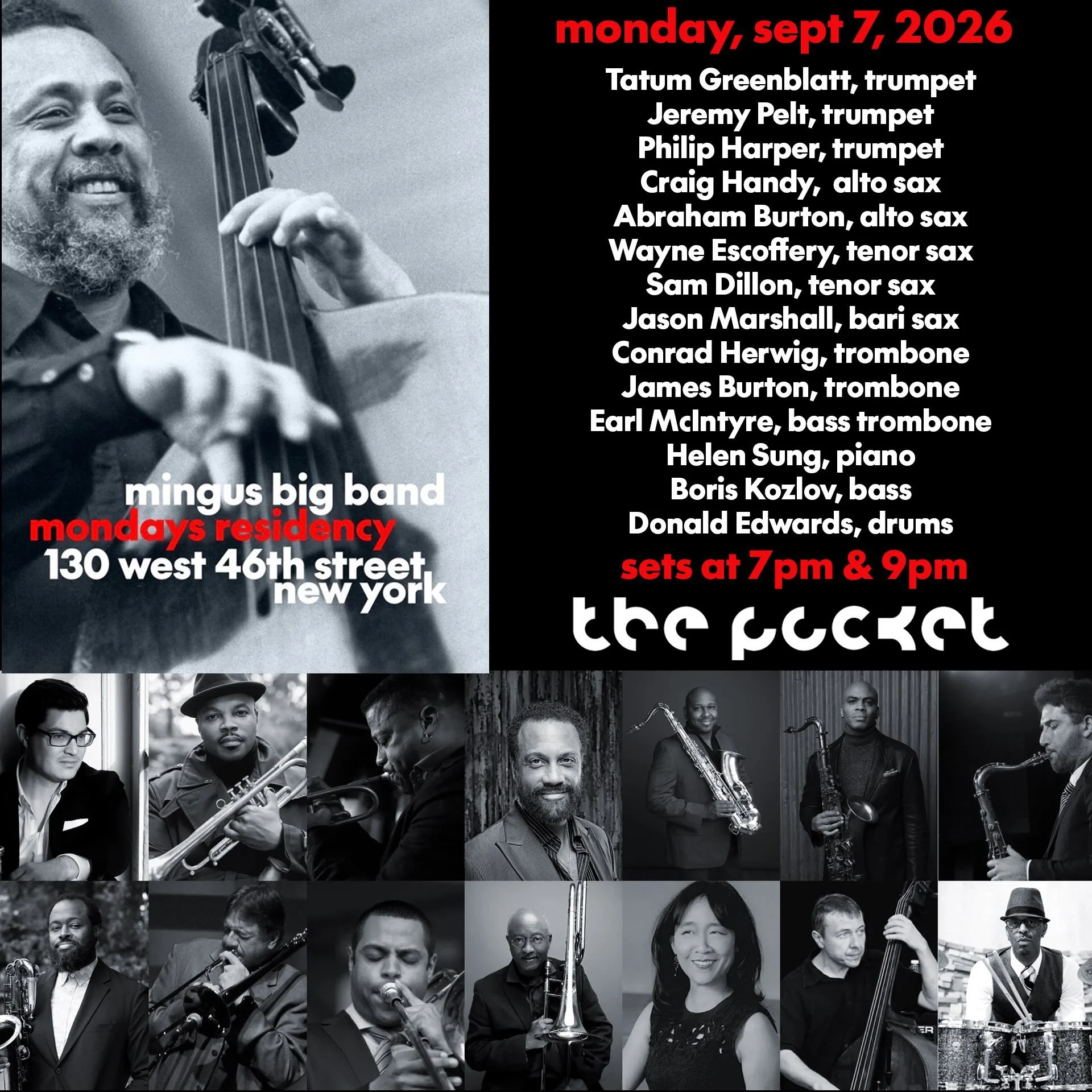 Mingus Big Band at @thepocketnyc
Monday, September 7

Tatum Greenblatt, trumpet
Jeremy Pelt, trumpet
Philip Harper, trumpet
Craig Handy, alto sax
Abraham Burton, alto sax
Wayne Escoffery, tenor sax
Sam Dillon, tenor sax
Jason Marshall, bari sax
Conra