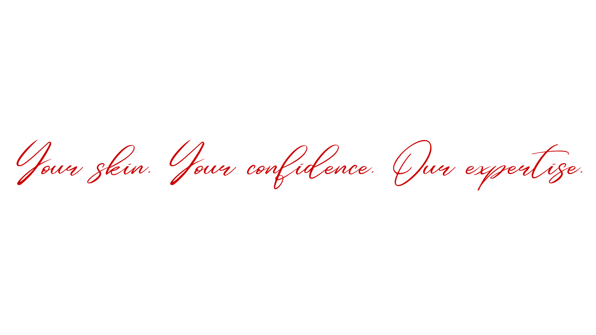 Your skin. Your confidence Our expertise text