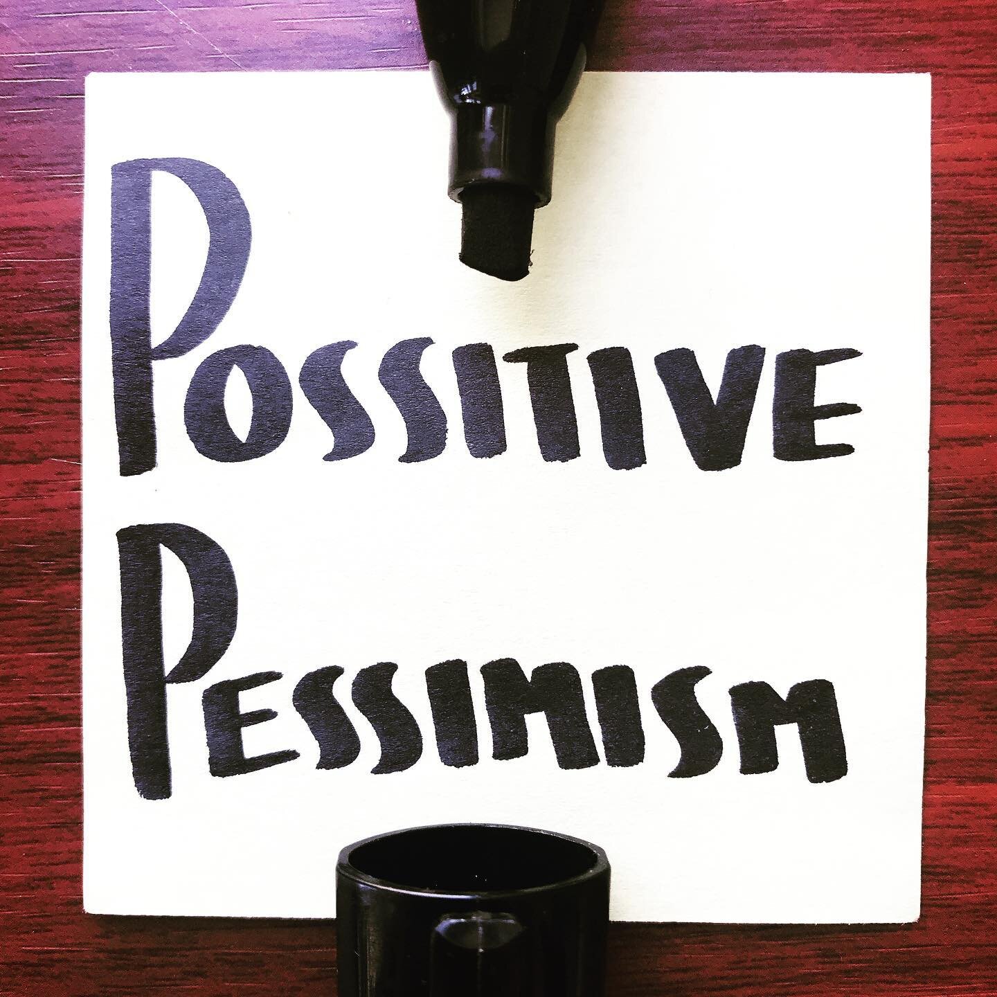 I have a new friend I met early this year who is quite on the logic-heavy side, and considers himself a pessimism. His asterisk to accompany that statement is he&rsquo;s a *positive* pessimist. Meaning, he prepares for the worst (the second half of t