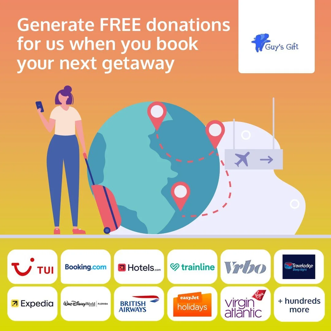 Did you know you can support Guy&rsquo;s Gift while booking your next trip?
By using Give as you Live when arranging travel, a donation can be made to Guy&rsquo;s Gift at no extra cost to you.

Whether it&rsquo;s a holiday, hotel stay or travel booki