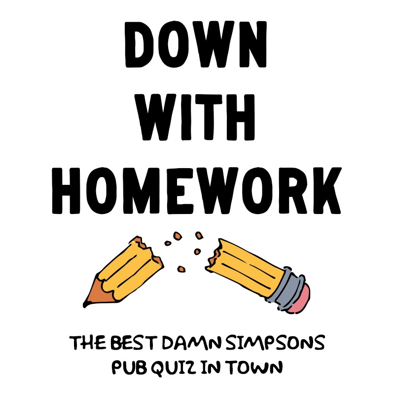DOWN WITH HOMEWORK - SIMPSONS PUB QUIZ