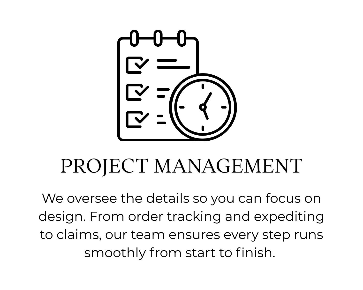 A graphic illustrating project management with a checklist and a clock, accompanied by text stating, "We oversee the details so you can focus on design. From order tracking and expediting to claims, our team ensures every step runs smoothly from star
