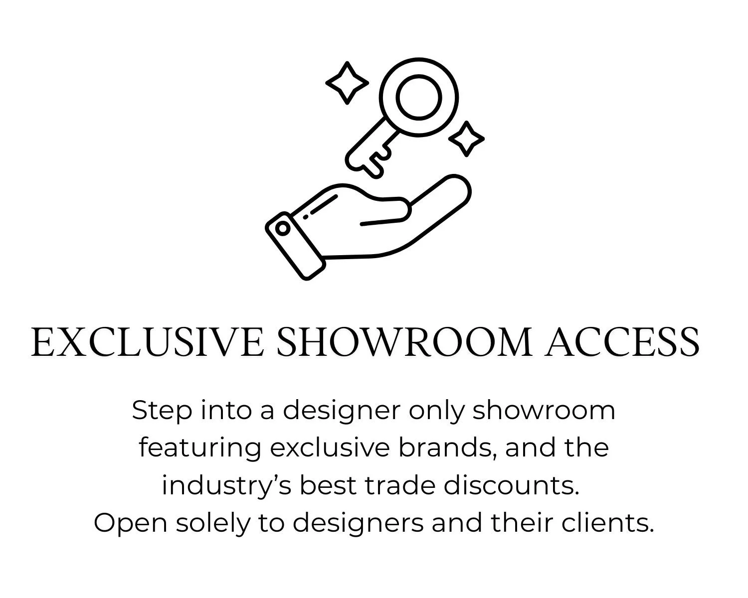 Illustration of a hand holding a key, with sparkles around it, above the text "Exclusive Showroom Access" and a description about designer-only showroom access and trade discounts.