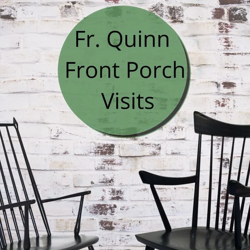 Fr. Quinn Front Porch Visits