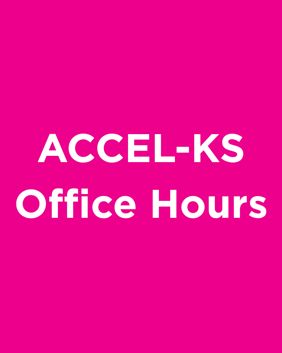 ACCEL-KS OFFICE HOURS