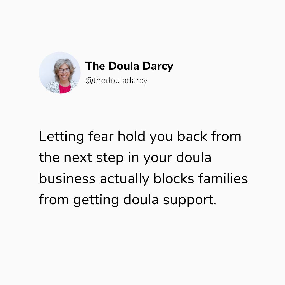 Whether you want to get more in-person clients, add digital products &amp; classes to your doula business offerings or start a doula agency, FEAR tends to hold us back.

Fear freezes us, delays us from taking action.

And all that is really doing is 