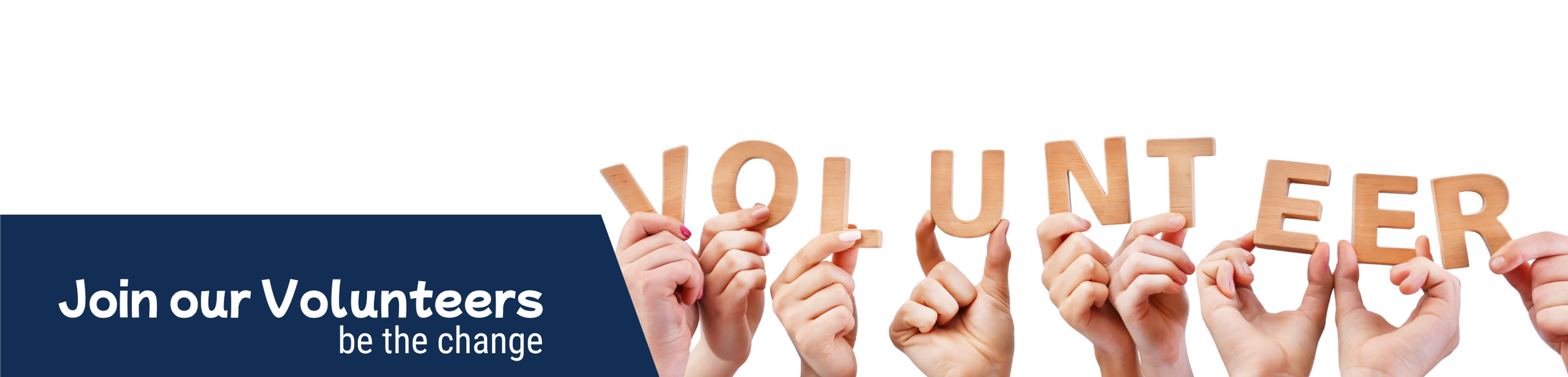 Multiple hands hold up wooden letters spelling out 'VOLUNTEER' with a blue banner on the left that says 'Join our Volunteers be the change'.