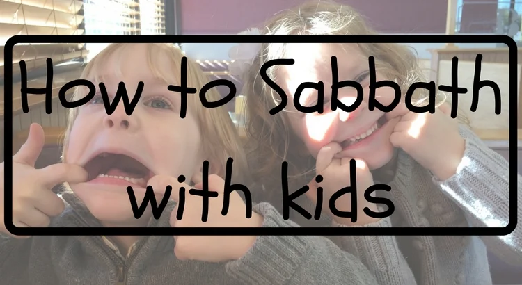 How to Sabbath with Kids