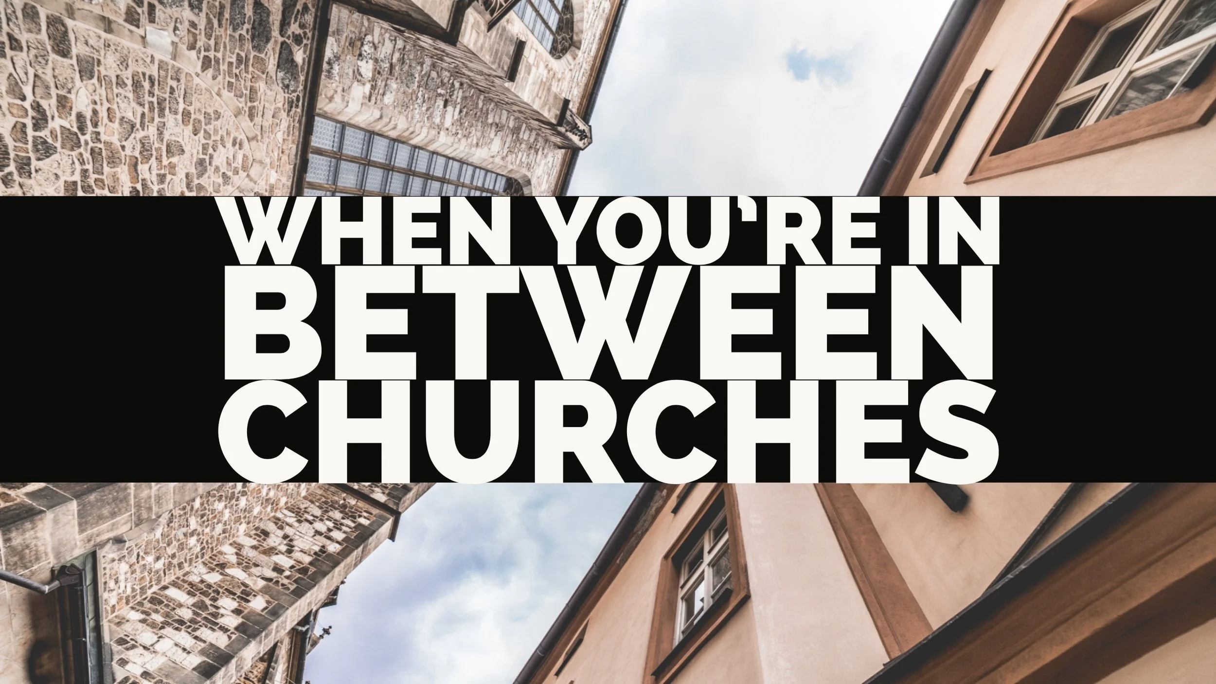 When You’re in Between Churches