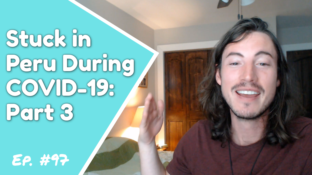 Stuck in Peru During COVID-19, Government Flights and Getting Home - Episode 97