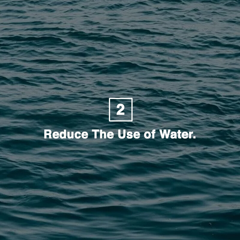 Reduce the use of water