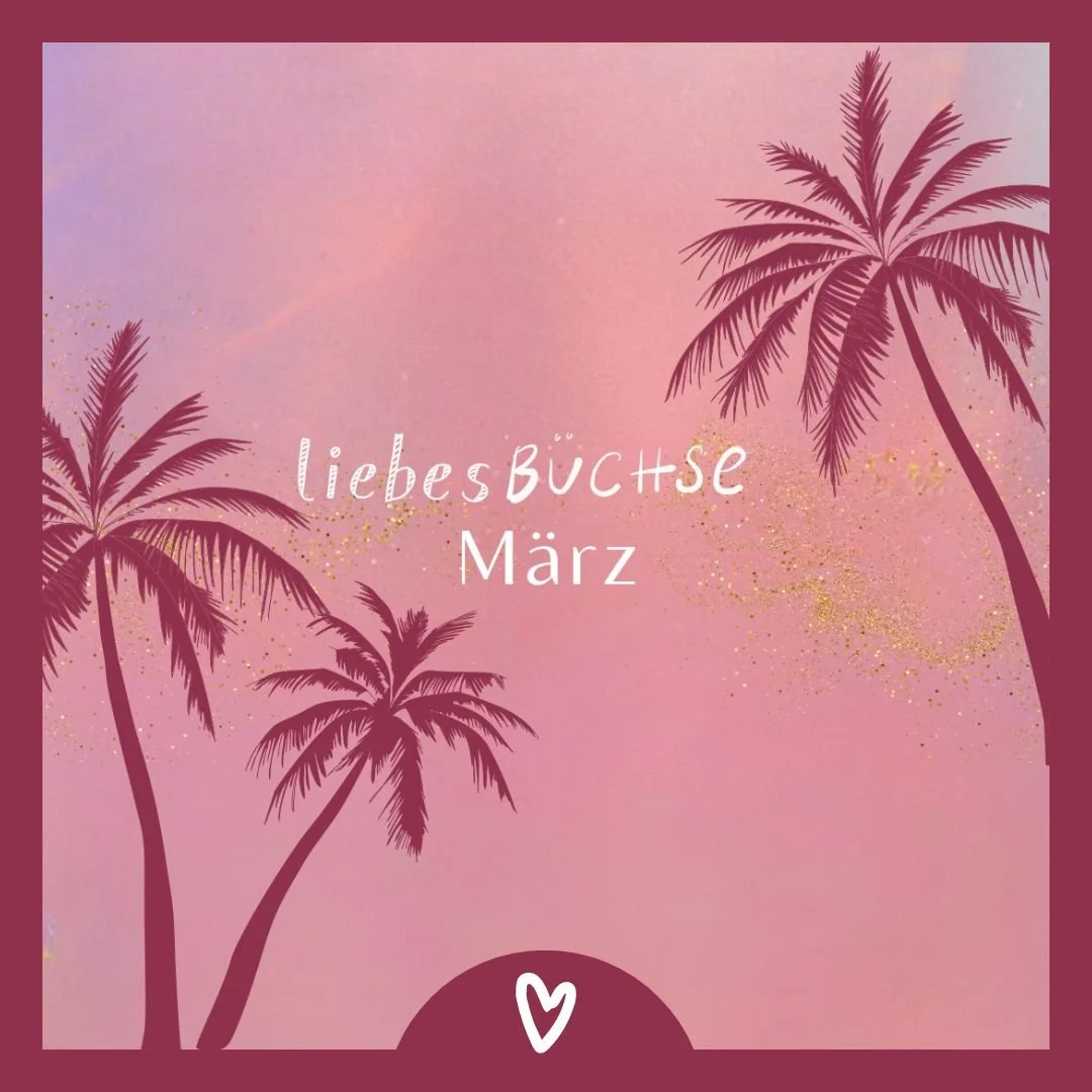 Meine Liebesbüchse März ist da!
