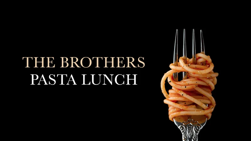 THE BROTHERS PASTA LUNCH