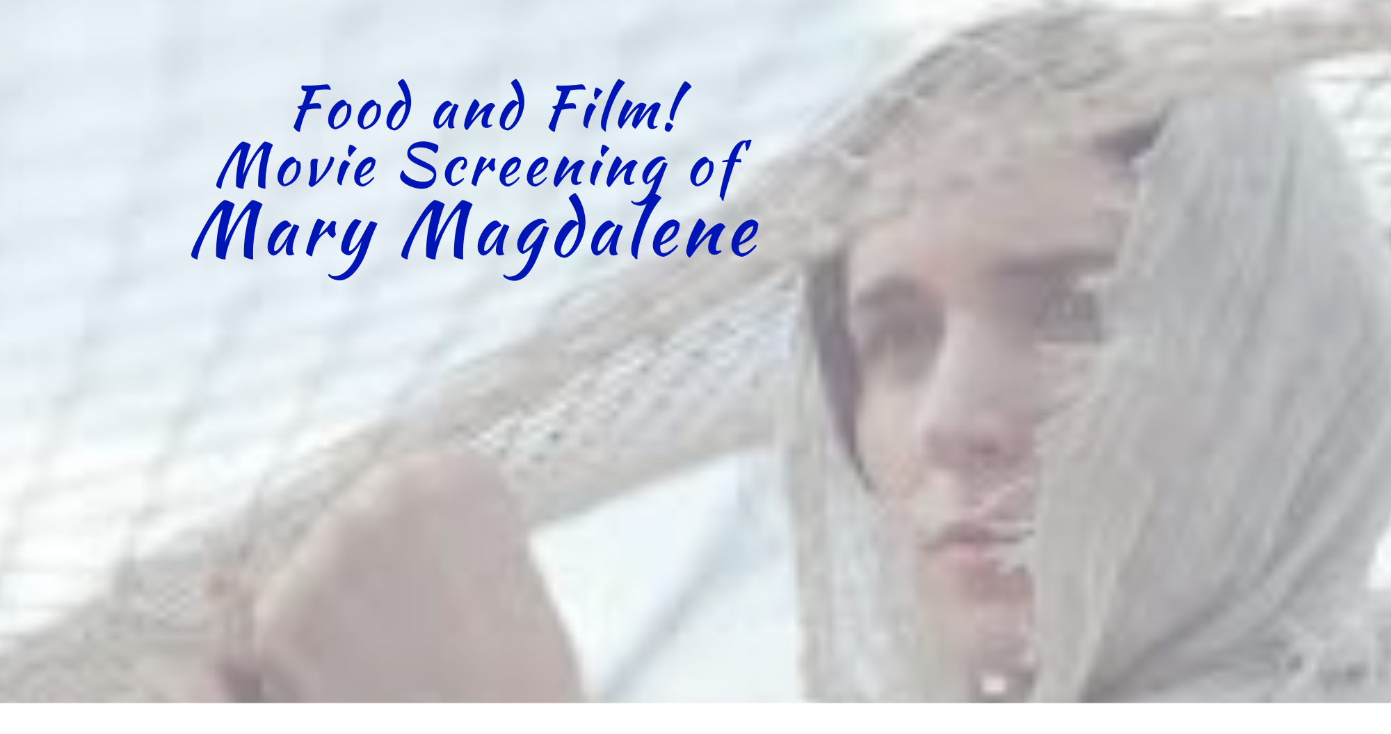 Food and Film! Screening of the Acclaimed 2018 Film Mary Magdalene