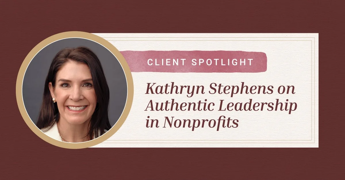 Client Spotlight: Kathryn Stephens on Authentic Leadership in Nonprofits