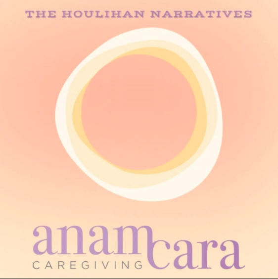 Houlihan Narratives: An Evening with Anam Cara Caregiving
