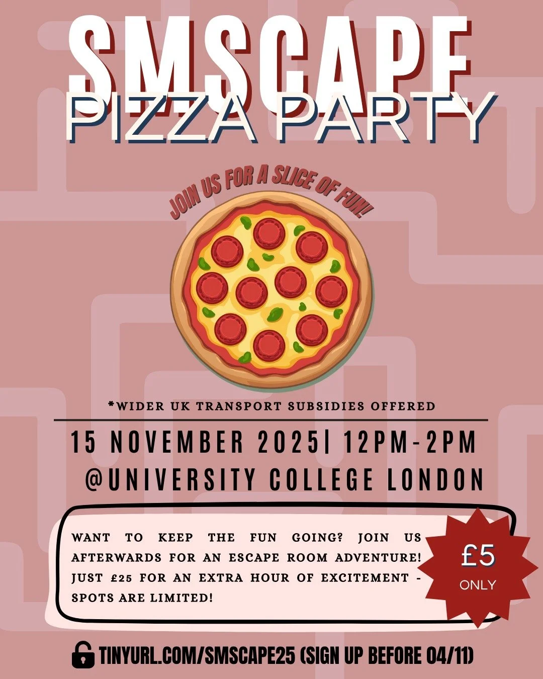 ⏰ ONLY 5 DAYS LEFT

Join us for a pizza party 🍕 at UCL on the 15th of November (Sat) for only &pound;5!

Sign-ups for the escape room 🔍which will be happening afterwards are still open for an additional &pound;25 (RTP for ClueQuest London is &pound