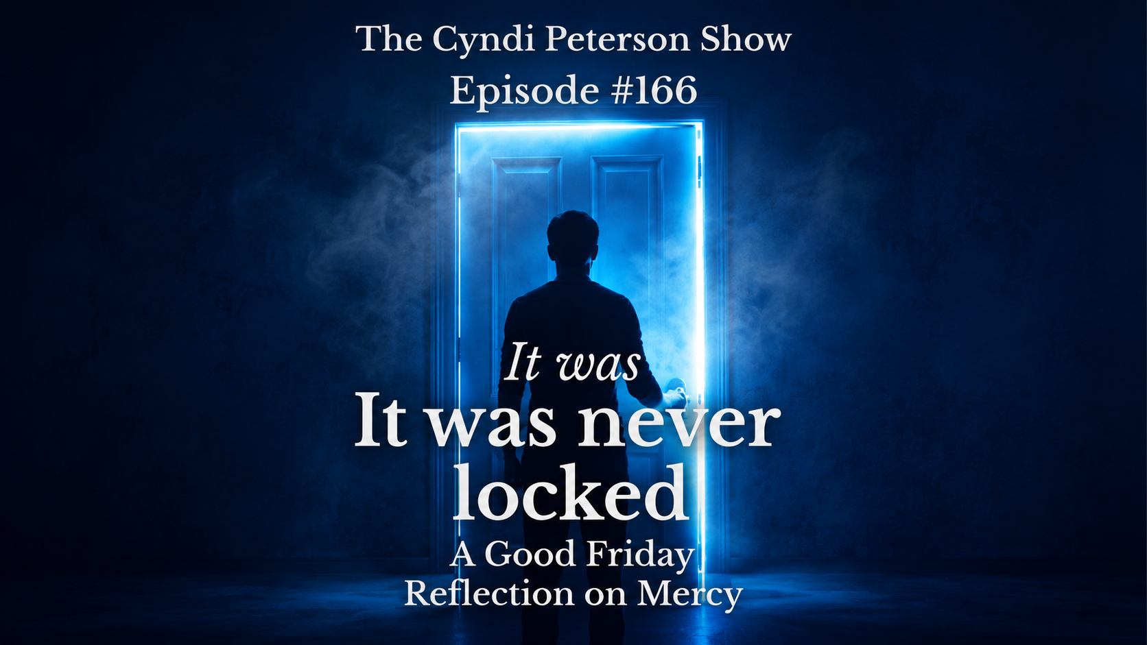 #166 - It Was Never Locked: A Good Friday Story of Mercy