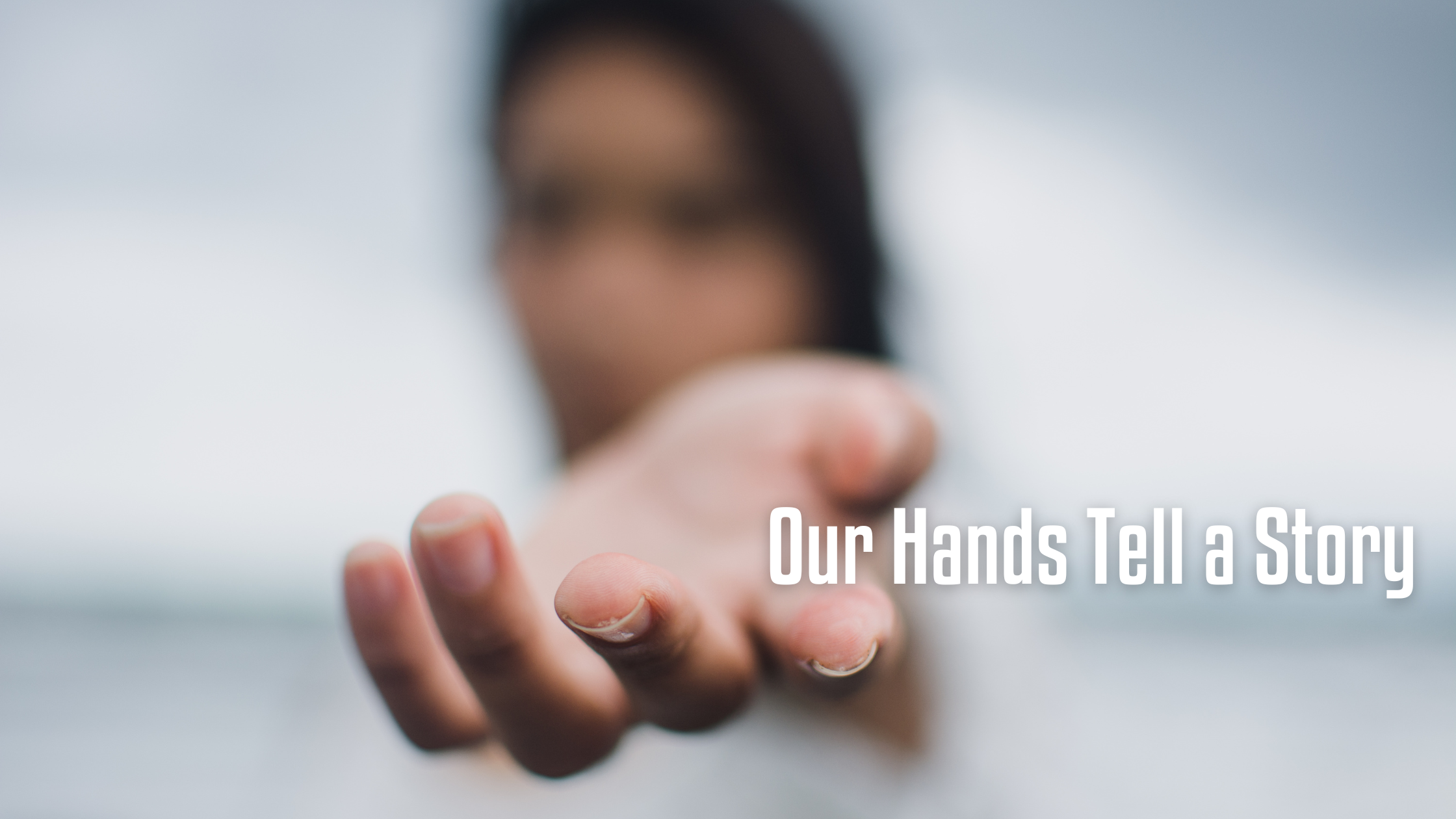 Our Hands Tell a Story