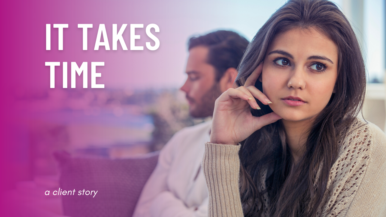 It Takes Time: Client Story