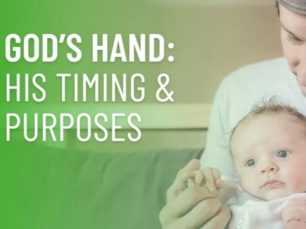 God's Hand: His Timing &amp; Purpose
