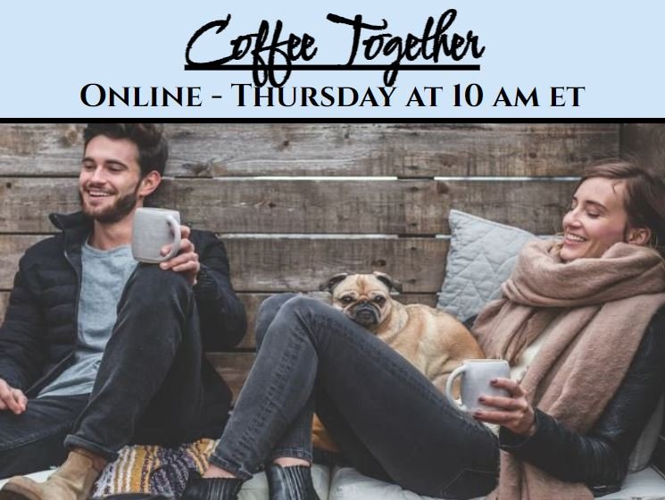 Coffee Together - Online Thursday at 10 am ET