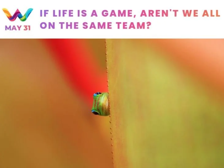 IF LIFE IS A GAME, AREN'T WE ALL  ON THE SAME TEAM?