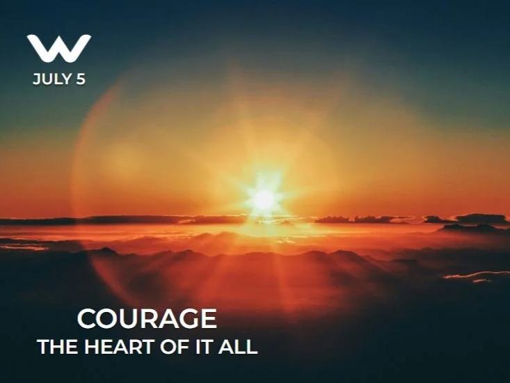COURAGE: THE HEART OF IT ALL